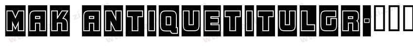 MAK AntiqueTitulGr字体转换
